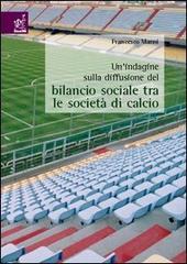 Un' indagine sulla diffusione del bilancio sociale tra le società di calcio di Francesco Manni edito da Aracne