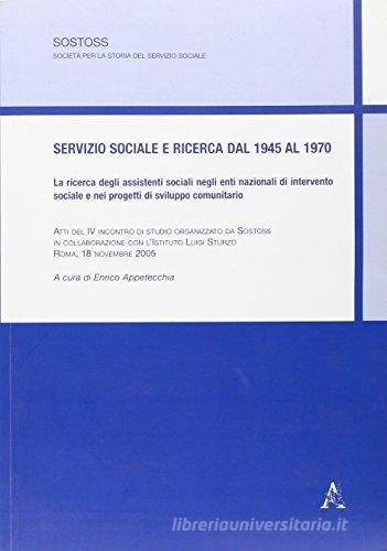 Servizio sociale e ricerca dal 1945 al 1970 di Enrico Appetecchia edito da Aracne