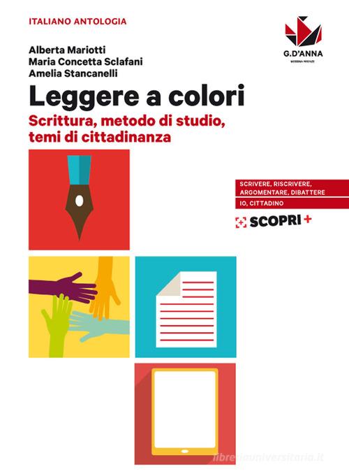 Leggere a colori. Scrittura, metodo di studio, temi di cittadinanza. Per il biennio delle Scuole superiori. Con e-book. Con espansione online di Alberta Mariotti, Maria Concetta Sclafani, Amelia Stancanelli edito da D'Anna