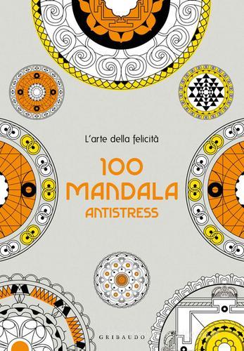 100 mandala antistress. L'arte della felicità edito da Gribaudo