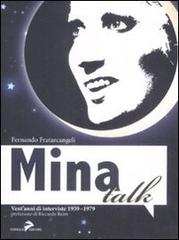 Mina talk. Vent'anni di interviste 1959-1979 di Fernando Fratarcangeli edito da Coniglio Editore