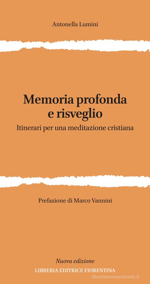 Memoria profonda e risveglio. Itinerari per una meditazione cristiana. Ediz. ampliata di Antonella Lumini edito da Libreria Editrice Fiorentina
