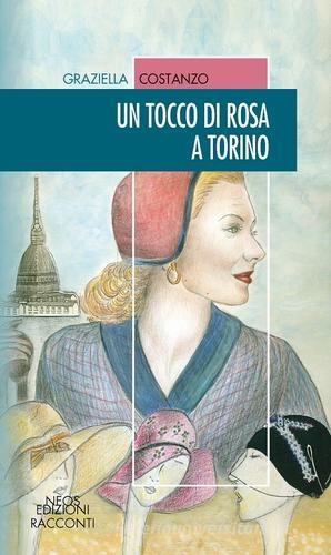 Un tocco di rosa a Torino di Graziella Costanzo edito da Neos Edizioni