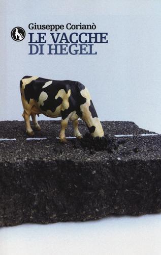 Le vacche di Hegel di Giuseppe Corianò edito da Lupo