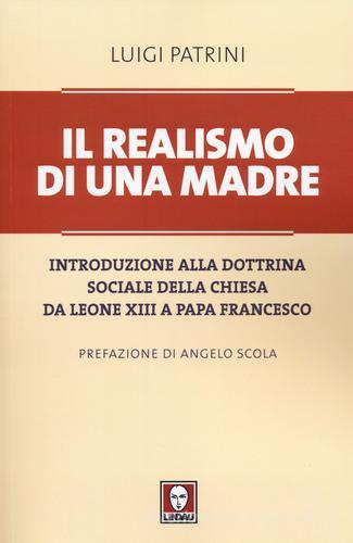 Il realismo di una madre. Introduzione alla dottrina sociale della Chiesa da Leone XIII a papa Francesco di Luigi Patrini edito da Lindau