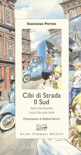 Cibi di strada. Il Sud. Italia meridionale, Lazio, Abruzzo, isole di Stanislao Porzio edito da Guido Tommasi Editore-Datanova