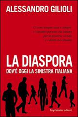 La diaspora. Dov'è oggi la sinistra italiana di Alessandro Gilioli edito da Imprimatur