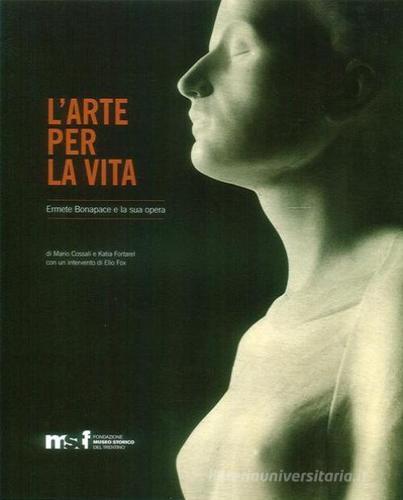 L' arte per la vita. Ermete Bonapace e la sua opera edito da Fondaz. Museo Storico Trentino