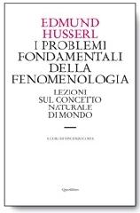 I problemi fondamentali della fenomenologia. Lezioni sul concetto naturale di mondo di Edmund Husserl edito da Quodlibet