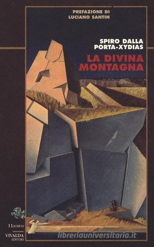 La divina montagna di Spiro Dalla Porta Xidias edito da CDA & VIVALDA