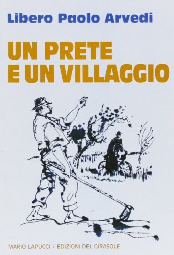 Un prete e un villaggio di Libero P. Arvedi edito da Edizioni del Girasole