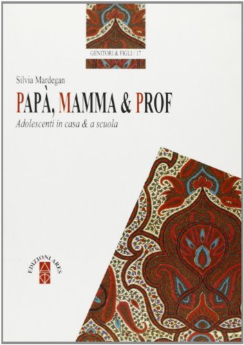 Papà, mamma e prof. Adolescenti in casa e a scuola di Silvia Mardegan edito da Ares