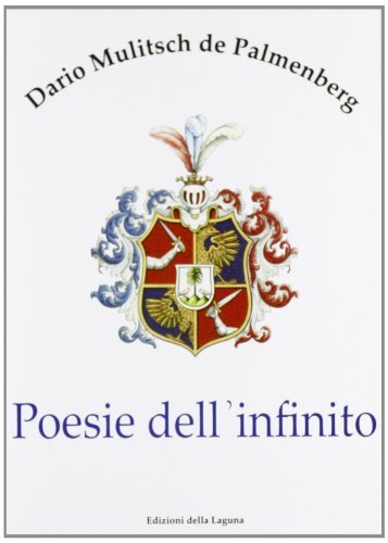 Poesie dell'infinito di Dario Mulitch De Palmenberg edito da Edizioni della Laguna