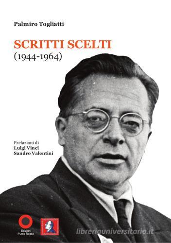 Palmiro Togliatti. Scritti scelti (1944-1964) di Palmiro Togliatti edito da Edizioni Punto Rosso