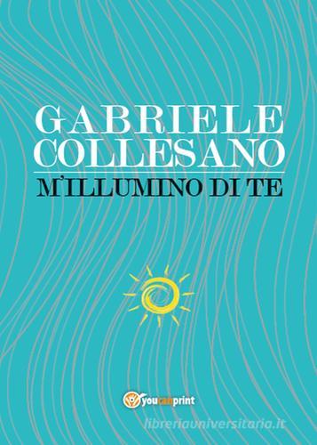 M'illumino di te di Gabriele Collesano edito da Youcanprint