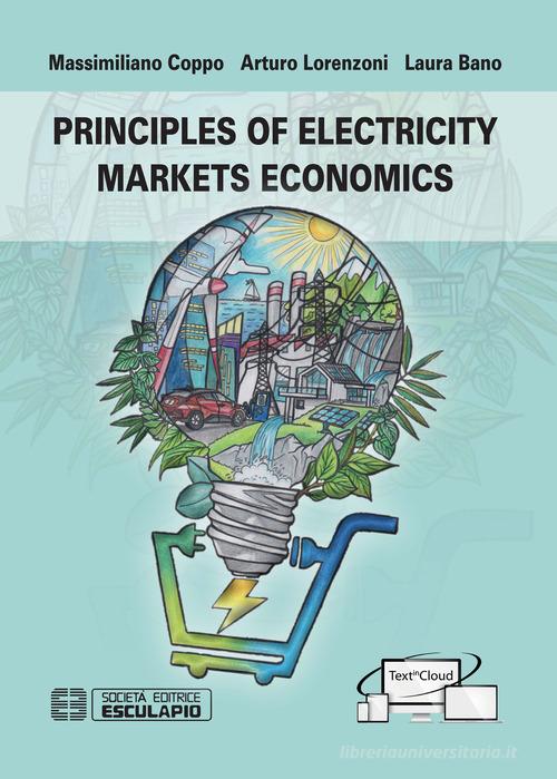Principles of electricity markets economics di Massimiliano Coppo, Arturo Lorenzoni, Laura Bano edito da Esculapio