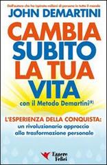 Cambia subito la tua vita con il metodo Demartini di John F. Demartini edito da Essere Felici