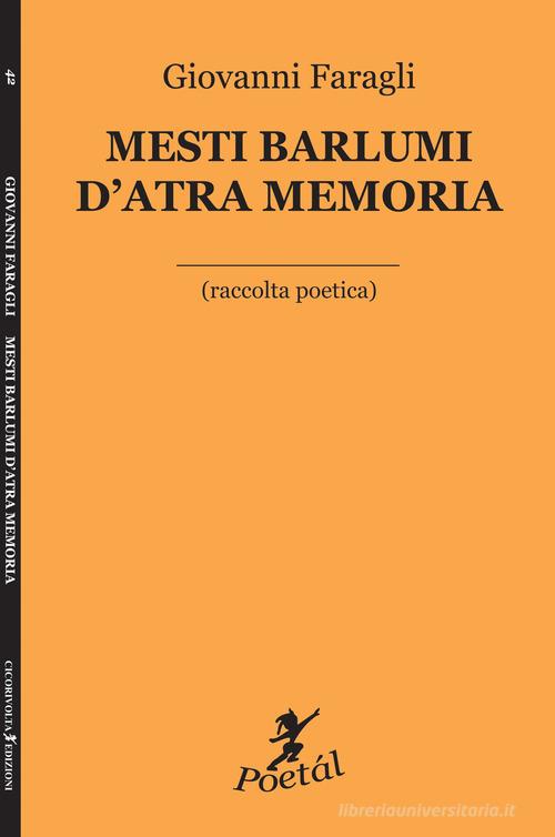 Mesti barlumi d'atra memoria (raccolta poetica) di Giovanni Faragli edito da Cicorivolta