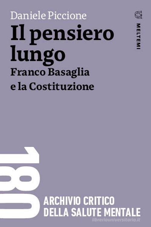 Il pensiero lungo. Franco Basaglia e la Costituzione di Daniele Piccione edito da Meltemi