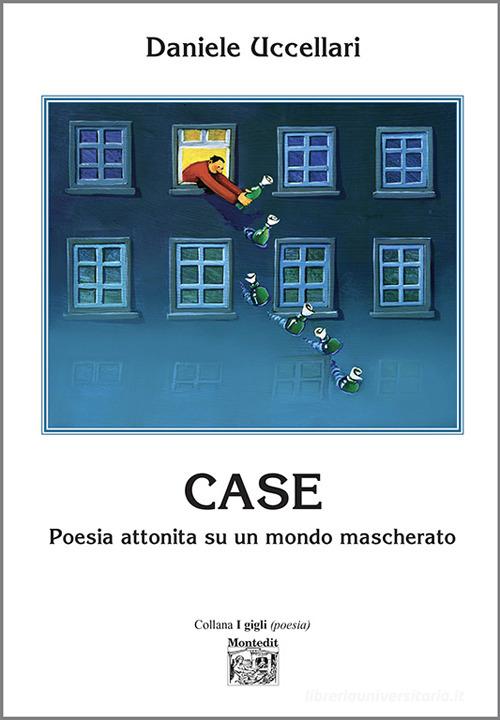 Case. Poesia attonita su un mondo mascherato di Daniele Uccellari edito da Montedit