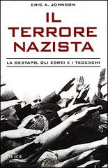 Il terrore nazista. La Gestapo, gli ebrei e i tedeschi di Eric A. Johnson edito da Mondadori