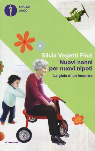 Nuovi nonni per nuovi nipoti. La gioia di un incontro di Silvia Vegetti Finzi edito da Mondadori