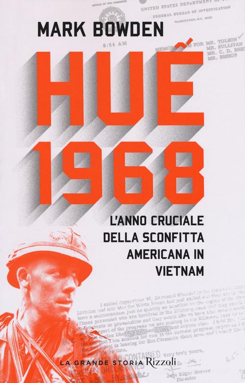 Huê 1968. L'anno cruciale della sconfitta americana in Vietnam di Mark Bowden edito da Rizzoli