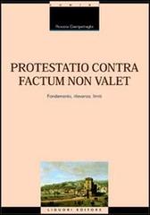 Protestatio contra factum non valet. Fondamento, rilevanza, limiti di Rosaria Giampetraglia edito da Liguori