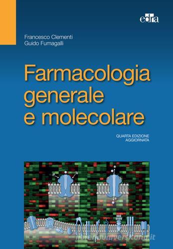Farmacologia generale e molecolare di Francesco Clementi, Guido Fumagalli edito da Edra