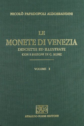 Le monete di Venezia (1893-1919) (rist. anast.) di Niccolò Papadopoli Aldobrandini edito da Forni