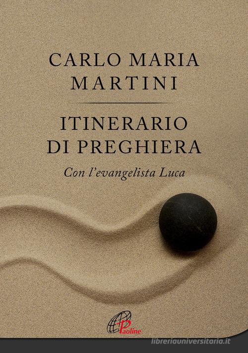 Itinerario di preghiera. Con l'evangelista Luca di Carlo Maria Martini edito da Paoline Editoriale Libri