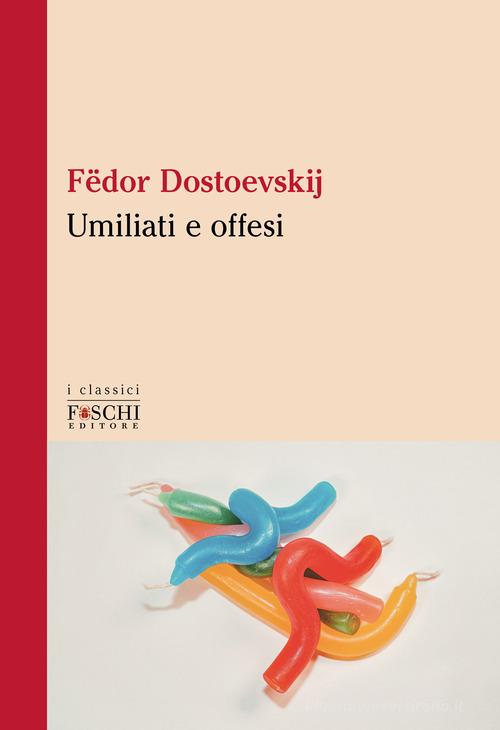 Libro Umiliati e offesi di Fëdor Dostoevskij I classici di Foschi (Santarcangelo)