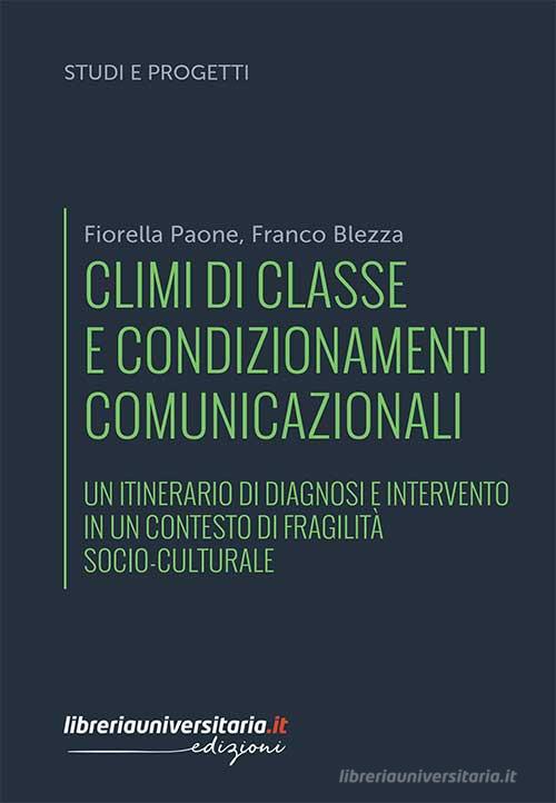Climi di classe e condizionamenti comunicazionali di Fiorella Paone, Franco Blezza edito da libreriauniversitaria.it