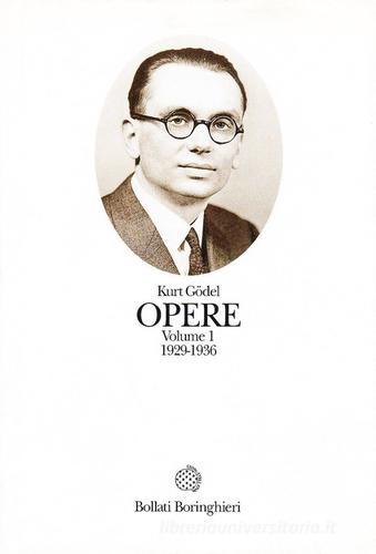 Opere vol.1 di Kurt Gödel edito da Bollati Boringhieri