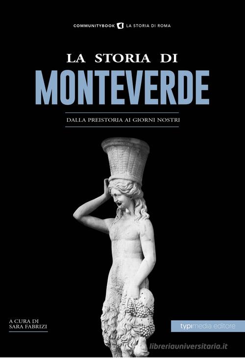 La storia di Monteverde. Dalla preistoria ai giorni nostri edito da Typimedia Editore