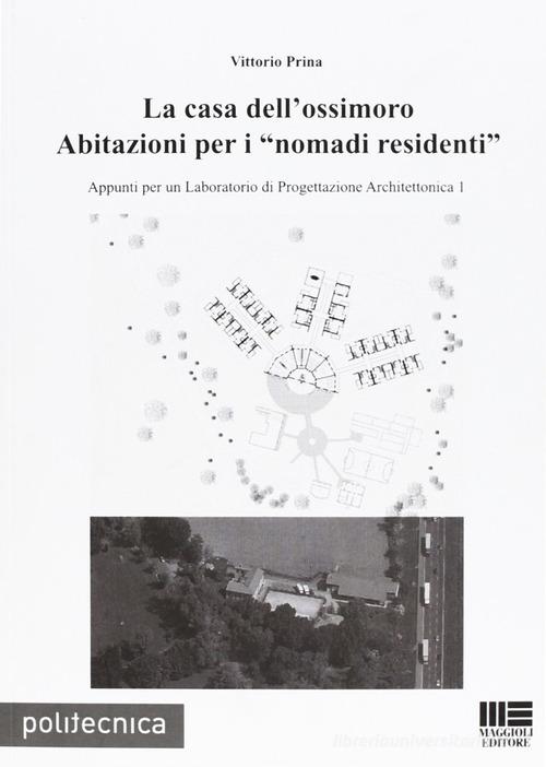 La casa dell'ossimoro di Vittorio Prina edito da Maggioli Editore