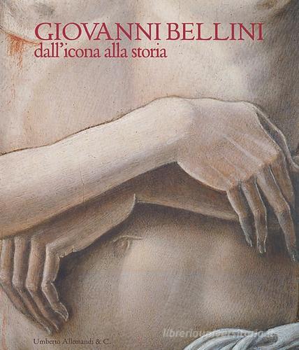 Giovanni Bellini. Dall'icona alla storia di Andrea Di Lorenzo edito da Allemandi