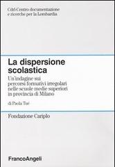 La dispersione scolastica. Un'indagine sui percorsi formativi irregolari nelle scuole medie superiori in provincia di Milano di Paola Tué edito da Franco Angeli