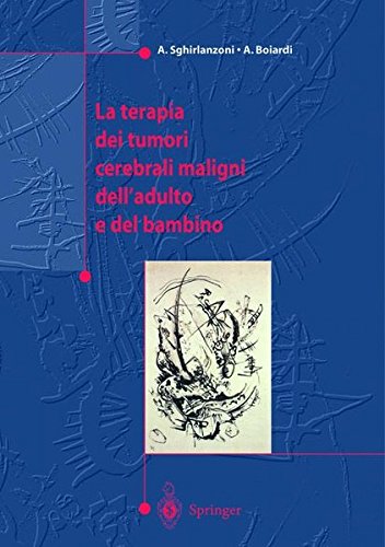 La terapia dei tumori cerebrali maligni dell'adulto e del bambino di Angelo Sghirlanzoni, Amerigo Boiardi edito da Springer Verlag