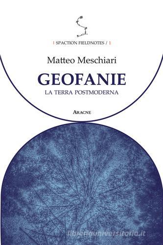 Geofanie. La terra postmoderna di Matteo Meschiari edito da Aracne