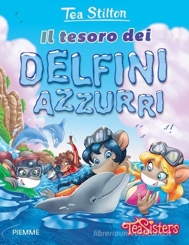 Il tesoro dei delfini azzurri. Ediz. illustrata di Tea Stilton edito da Piemme