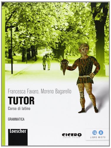Tutor. Grammatica. Per le Scuole superiori. Con espansione online di Francesca Favaro, Moreno Bagarello edito da Loescher