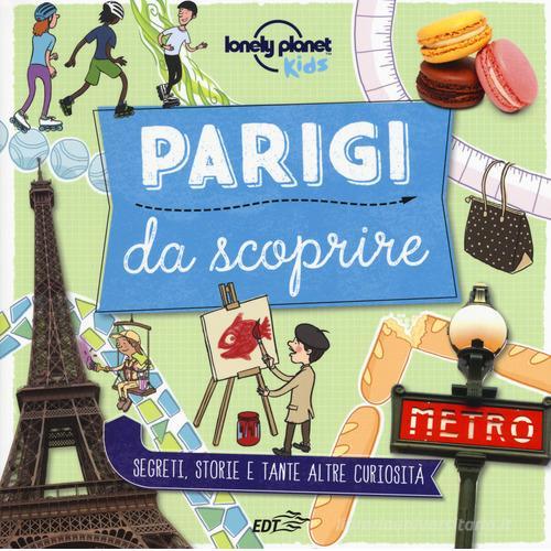 Parigi da scoprire. Segreti, storie e tante altre curiosità. Ediz. a colori di Helen Greathead edito da Lonely Planet Italia