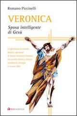 Veronica. Sposa intelligente di Gesù. L'esperienza ecclesiale, mistico-sponsale di Santa Veronica Giuliani tra ascolto biblico di Romano Piccinelli edito da Tau