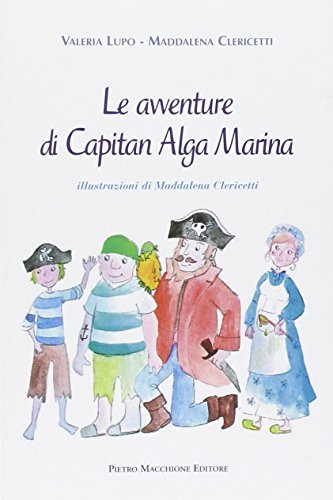 Le avventure di Capitan Alga Marina di Valeria Lupo, Maddalena Clericetti edito da Macchione Editore
