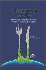 Alimentare la vita. Expo 2015 una sfida educativa tra cibo, persona, benessere edito da Pensa Multimedia