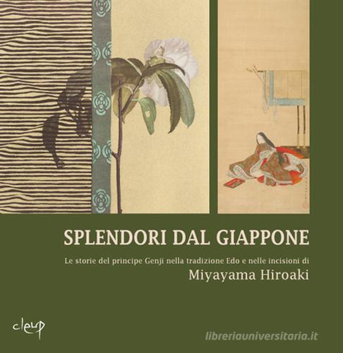 Splendori dal Giappone. Le storie del principe Genji nella tradizione Edo e nelle incisioni di Miyayama Hiroaki edito da CLEUP