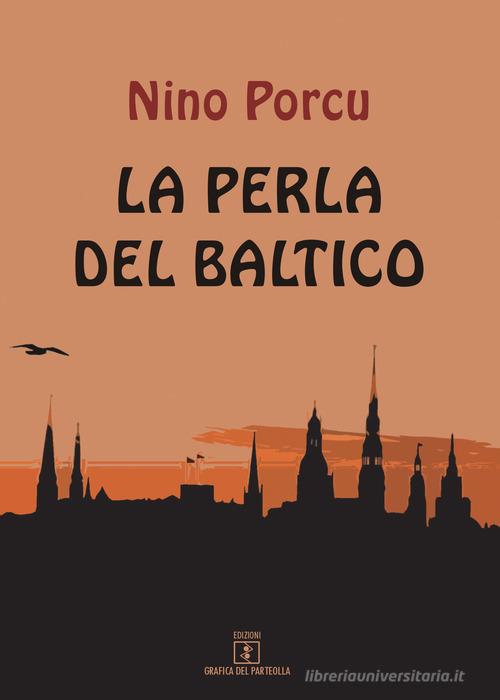 La perla del Baltico di Nino Porcu edito da Grafica del Parteolla