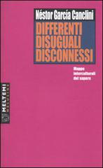 Differenti, disuguali, disconnessi. Mappe interculturali del sapere di Néstor García Canclini edito da Booklet Milano
