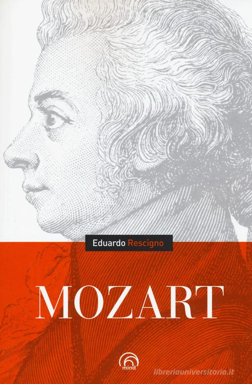 Mozart di Eduardo Rescigno edito da Mind Edizioni